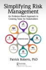 Simplifying Risk Management : An Evidence-Based Approach to Creating Value for Stakeholders - eBook