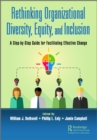 Rethinking Organizational Diversity, Equity, and Inclusion : A Step-by-Step Guide for Facilitating Effective Change - eBook