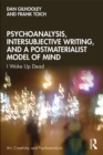 Psychoanalysis, Intersubjective Writing, and a Postmaterialist Model of Mind : I Woke Up Dead - eBook