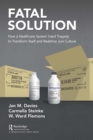 Fatal Solution : How a Healthcare System Used Tragedy to Transform Itself and Redefine Just Culture - eBook
