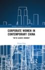 Corporate Women in Contemporary China : "We've Always Worked" - eBook