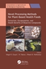 Novel Processing Methods for Plant-Based Health Foods : Extraction, Encapsulation, and Health Benefits of Bioactive Compounds - eBook