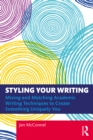 Styling Your Writing : Mixing and Matching Academic Writing Techniques to Create Something Uniquely You - eBook