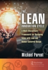 The Lean Innovation Cycle : A Multi-Disciplinary Framework for Designing Value with Lean and Human-Centered Design - eBook