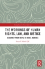 The Workings of Human Rights, Law and Justice : A Journey from Nepal to Nobel Nominee - eBook