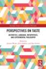 Perspectives on Taste : Aesthetics, Language, Metaphysics, and Experimental Philosophy - eBook