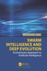 Swarm Intelligence and Deep Evolution : Evolutionary Approach to Artificial Intelligence - eBook
