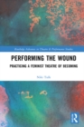 Performing the Wound : Practicing a Feminist Theatre of Becoming - eBook