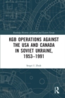 KGB Operations against the USA and Canada in Soviet Ukraine, 1953-1991 - eBook