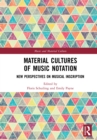 Material Cultures of Music Notation : New Perspectives on Musical Inscription - eBook