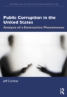 Public Corruption in the United States : Analysis of a Destructive Phenomenon - eBook