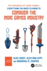 The Business of Indie Games : Everything You Need to Know to Conquer the Indie Games Industry - eBook