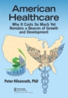 American Healthcare : Why It Costs So Much Yet Remains a Beacon of Growth and Development - eBook