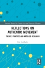 Reflections on Authentic Movement : Theory, Practice and Arts-Led Research - eBook