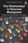 Peer Relationships in Classroom Management : Evidence and Interventions for Teaching - eBook