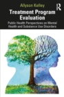 Treatment Program Evaluation : Public Health Perspectives on Mental Health and Substance Use Disorders - eBook