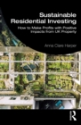 Sustainable Residential Investing : How to Make Profits with Positive Impacts from UK Property - eBook