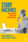 Story Machines: How Computers Have Become Creative Writers - eBook