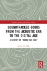 Soundtracked Books from the Acoustic Era to the Digital Age : A Century of "Books That Sing" - eBook