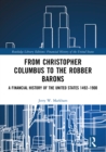 From Christopher Columbus to the Robber Barons : A Financial History of the United States 1492-1900 - eBook