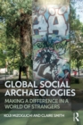 Global Social Archaeologies : Making a Difference in a World of Strangers - eBook