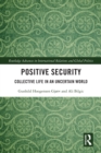 Positive Security : Collective Life in an Uncertain World - eBook
