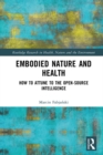 Embodied Nature and Health : How to Attune to the Open-source Intelligence - eBook
