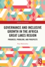 Governance and Inclusive Growth in the Africa Great Lakes Region : Progress, Problems, and Prospects - eBook