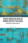 North American Muslim Women Artists Talk Back : Assertions of Unintelligibility - eBook