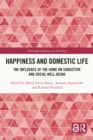 Happiness and Domestic Life : The Influence of the Home on Subjective and Social Well-being - eBook