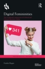 Digital Femininities : The Gendered Construction of Cultural and Political Identities Online - eBook