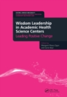 Wisdom Leadership in Academic Health Science Centers : Leading Positive Change - eBook