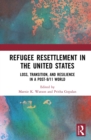 Refugee Resettlement in the United States : Loss, Transition, and Resilience in a Post-9/11 World - eBook