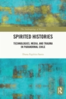 Spirited Histories : Technologies, Media, and Trauma in Paranormal Chile - eBook