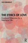 The Ethics of Love : Emotional Dilemmas for a Relational Life - eBook