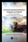 Environmental Pollution Impact on Plants : Survival Strategies under Challenging Conditions - eBook