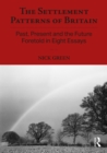 The Settlement Patterns of Britain : Past, Present and the Future Foretold in Eight Essays - eBook