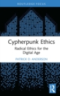 Cypherpunk Ethics : Radical Ethics for the Digital Age - eBook