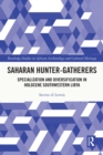 Saharan Hunter-Gatherers : Specialization and Diversification in Holocene Southwestern Libya - eBook
