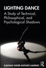 Lighting Dance : A Study of Technical, Philosophical, and Psychological Shadows - eBook