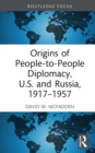 Origins of People-to-People Diplomacy, U.S. and Russia, 1917-1957 - eBook