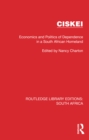 Ciskei : Economics and Politics of Dependence in a South African Homeland - eBook