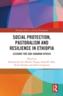 Social Protection, Pastoralism and Resilience in Ethiopia : Lessons for Sub-Saharan Africa - eBook