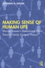 Making Sense of Human Life : Murray Bowen’s Determined Effort Toward Family Systems Theory - eBook