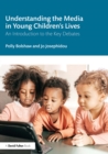 Understanding the Media in Young Children's Lives : An Introduction to the Key Debates - eBook