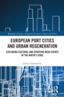 European Port Cities and Urban Regeneration : Exploring Cultural and Sporting Mega Events at the Water's Edge - eBook