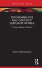 Psychoanalysis and Euripides' Suppliant Women : A Tragic Reading of Politics - eBook