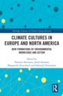 Climate Cultures in Europe and North America : New Formations of Environmental Knowledge and Action - eBook