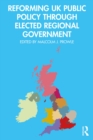 Reforming UK Public Policy Through Elected Regional Government - eBook