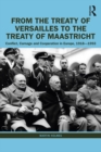 From the Treaty of Versailles to the Treaty of Maastricht : Conflict, Carnage And Cooperation In Europe, 1918 - 1993 - eBook